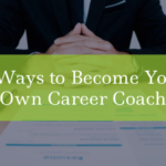 5 Steps For Becoming Your Own Career Coach